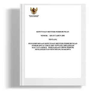 Keputusan Menteri Perhubungan Tentang Penyempurnaan Keputusan Menteri Perhubungan Nomor KM 16 Tahun 2001 Tentang Organisasi Dan Tata Kerja Perusahaan Umum (PERUM) Pengangkutan Penumpang Djakarta