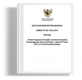 Keputusan Menteri Perhubungan tentang Komite Pengawas (Oversight Commitee) Percepatan Penyelenggaraan Kereta Api Ringan / Light Rail Transit (LRT) di Provinsi Sumatera Selatan