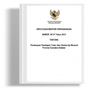 Keputusan Menteri Perhubungan tentang Persetujuan Penetapan Trase Jalur Kereta Api Monorel Provinsi Sumatera Selatan