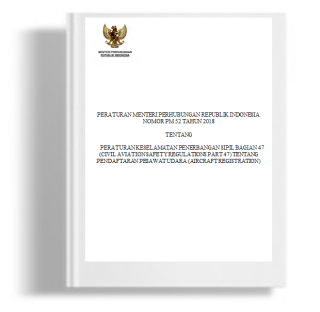 Peraturan Menteri Perhubungan tentang Peraturan Keselamatan Penerbangan Sipil Bagian 47 (Civil Aviation Safety Regulations Part 47) tentang Pendaftaran Pesawat Udara (Aircraft Registration)