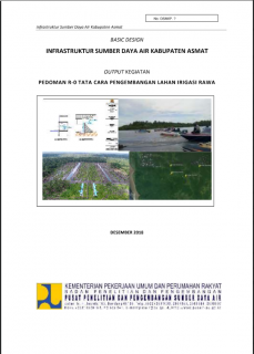 Basic Design Infrastruktur Sumber Daya Air Kabupaten Asmat: Output Kegiatan Pedoman R-0 Tata Cara Pengembangan Lahan Irigasi Rawa