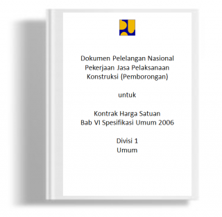 Dokumen Pelelangan Nasional Pekerjaan Jasa Pelaksanaan Konstruksi (Pemborongan) untuk Kontrak Harga Satuan Bab VI Spesifikasi Umum 2006 Divisi 1 Umum