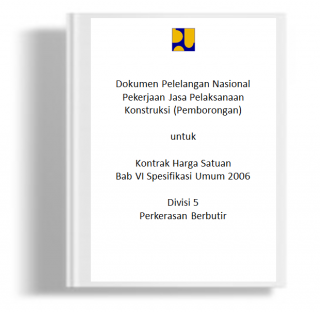 Dokumen Pelelangan Nasional Pekerjaan Jasa Pelaksanaan Konstruksi (Pemborongan) untuk Kontrak Harga Satuan Bab VI Spesifikasi Umum 2006 Divisi 5 Perkerasan Berbutir