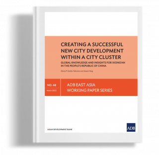 Creating A Successful New City Development Within A City Cluster Global Knowledge And Insights For Xiong’an In The People’s Republic Of China