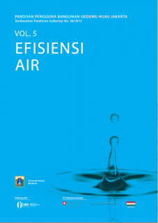 Panduan Pengguna Bangunan Gedung Hijau Jakarta : Volume 5 - Efisiensi Air