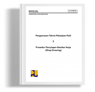 Pengawasan Teknis Pekerjaan Fisik 5 Prosedur Penyiapan Gambar Kerja (Shop Drawing)