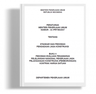 Peraturan Menteri Pekerjaan Umum Tentang Standar dan Pedoman Pengadaan Jasa Konstruksi Buku 4 Pedoman Evaluasi Penawaran Pelelangan Nasional Pekerjaan Jasa Pelaksanaan Konstruksi (Pemborongan) Kontrak Harga Satuan