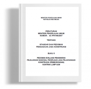 Peraturan Menteri Pekerjaan Umum Tentang Standar dan Pedoman Pengadaan Jasa Konstruksi Buku 5 Pedoman Evaluasi Penawaran Pelelangan Nasional Pekerjaan Jasa Pelaksanaan Konstruksi (Pemborongan) Kontrak Lump Sum