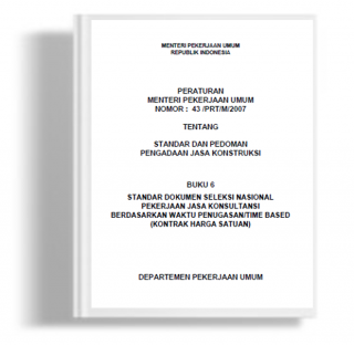 Peraturan Menteri Pekerjaan Umum Tentang Standar dan Pedoman Pengadaan Jasa Konstruksi Buku 6 Standar Dokumen Seleksi Nasional Pekerjaan Jasa Konsultansi Berdasarkan Waktu Penugasan/Time Based (Kontrak Harga Satuan)
