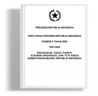 Peraturan Presiden Tentang Kedudukan, Tugas, Fungsi, Susunan Organisasi dan Tata Kerja Kementerian Negara Republik Indonesia. 
