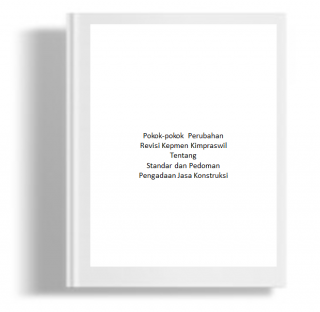 Pokok-pokok Perubahan Revisi Kepmen Kimpraswil Tentang Standar dan Pedoman Pengadaan Jasa Konstruksi
