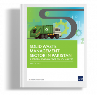 Solid Waste Management Sector in Pakistan: A Reform Road Map for Policy Makers