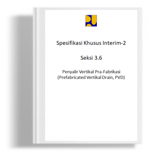 Spesifikasi Khusus Interim Seksi 3.6 Penyalir Vertikal Pra-Fabrikasi (Prefabricated Vertical Drain, PVD)