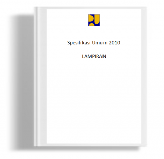 Dokumen Pelelangan Nasional Pekerjaan Jasa Pelaksanaan Konstruksi (Pemborongan) untuk Kontrak Harga Satuan Bab VI Spesifikasi Umum 2010 Lampiran 