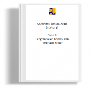 Dokumen Pelelangan Nasional Pekerjaan Jasa Pelaksanaan Konstruksi (Pemborongan) untuk Kontrak Harga Satuan Bab VI Spesifikasi Umum 2010 Revisi 1 Divisi 8 Pengembalian Kondisi dan Pekerjaan Minor
