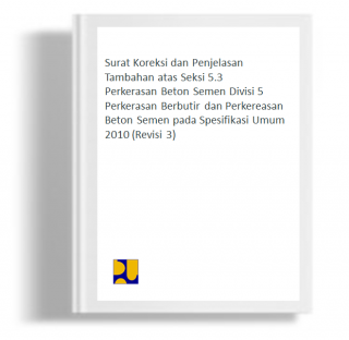Surat Koreksi dan Penjelasan Tambahan atas Seksi 5.3 Perkerasan Beton Semen Divisi 5 Perkerasan Berbutir dan Perkereasan Beton Semen pada Spesifikasi Umum 2010 (Revisi 3)