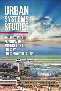 Urban System Studies Integrating the Planning of Airports and the City The Singapore Story