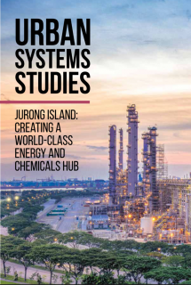 Urban Systems Studies Jurong Island Creating a World-Class Energy and Chemicals Hub